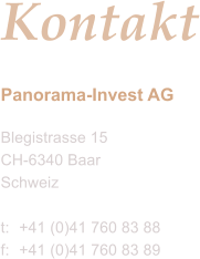 Kontakt Panorama-Invest AG Blegistrasse 15 CH-6340 Baar Schweiz  t: 	+41 (0)78 905 08 90 